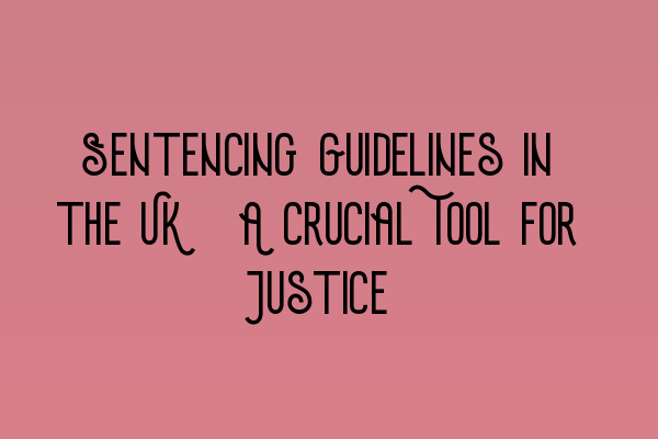 Featured image for Sentencing Guidelines in the UK: A Crucial Tool for Justice