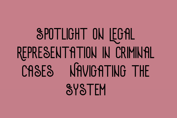Featured image for Spotlight on Legal Representation in Criminal Cases: Navigating the System