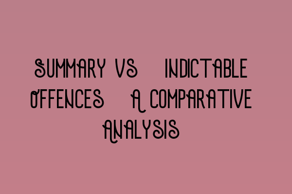 Featured image for Summary vs. Indictable Offences: A Comparative Analysis
