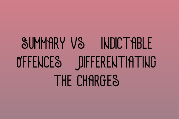 Featured image for Summary vs. Indictable Offences: Differentiating the Charges