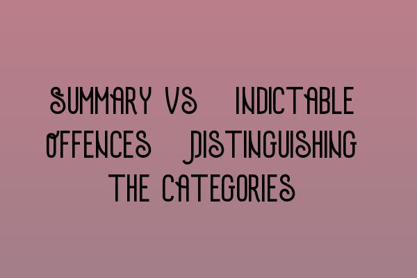 Featured image for Summary vs. Indictable Offences: Distinguishing the Categories