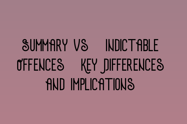 Featured image for Summary vs. Indictable Offences: Key Differences and Implications