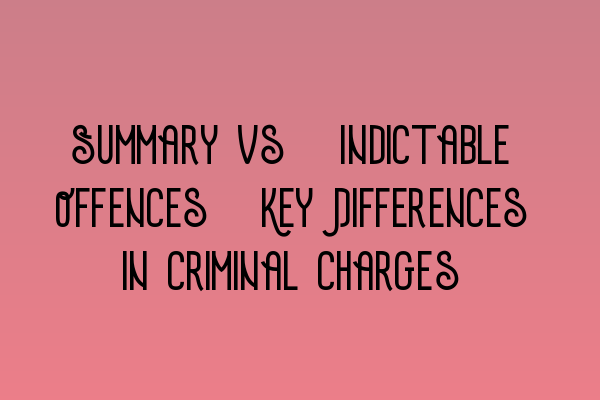 Featured image for Summary vs. Indictable Offences: Key Differences in Criminal Charges