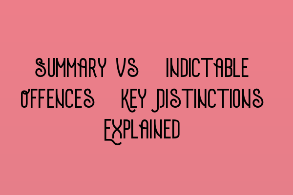 Featured image for Summary vs. Indictable Offences: Key Distinctions Explained