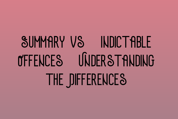Featured image for Summary vs. Indictable Offences: Understanding the Differences