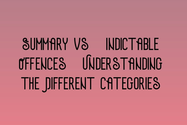 Featured image for Summary vs. Indictable Offences: Understanding the Different Categories