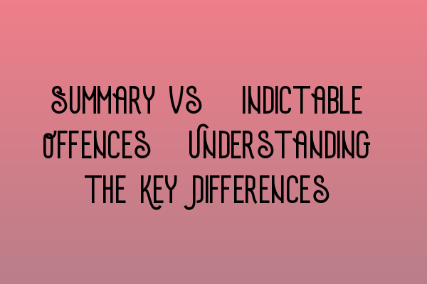 Featured image for Summary vs. Indictable Offences: Understanding the Key Differences