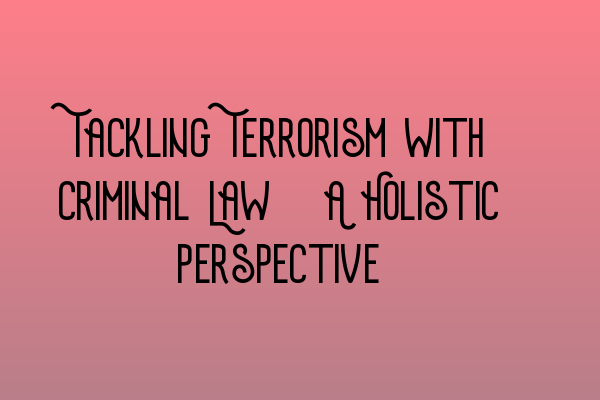 Featured image for Tackling Terrorism with Criminal Law: A Holistic Perspective