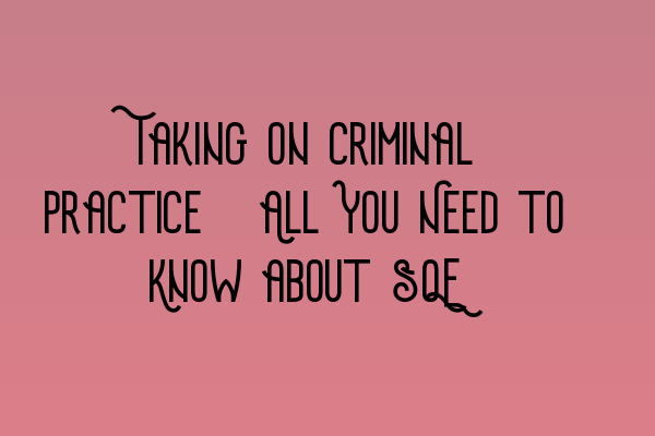 Featured image for Taking on Criminal Practice: All You Need to Know about SQE