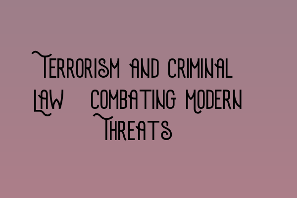 Featured image for Terrorism and Criminal Law: Combating Modern Threats