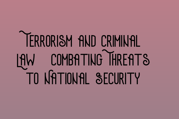 Terrorism and Criminal Law: Combating Threats to National Security