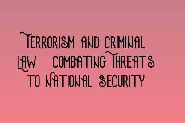 Terrorism and Criminal Law: Combating Threats to National Security