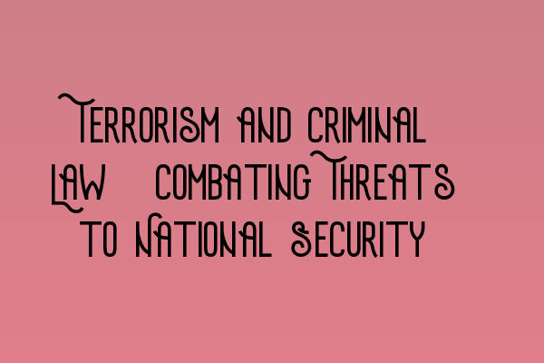 Featured image for Terrorism and Criminal Law: Combating Threats to National Security