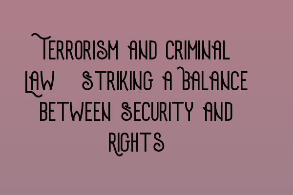 Featured image for Terrorism and Criminal Law: Striking a Balance between Security and Rights