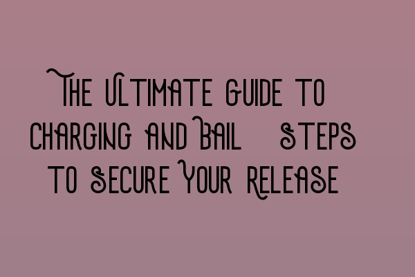 Featured image for The Ultimate Guide to Charging and Bail: Steps to Secure Your Release