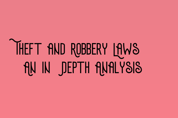 Featured image for Theft and Robbery Laws: An In-Depth Analysis