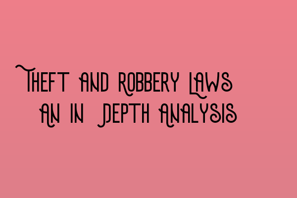 Featured image for Theft and Robbery Laws: An In-Depth Analysis