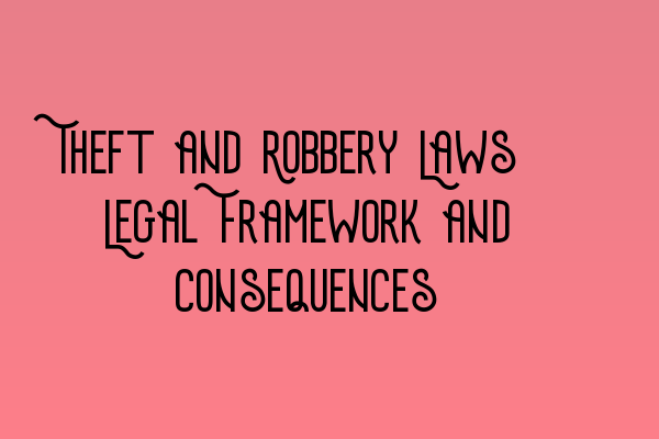 Theft and Robbery Laws: Legal Framework and Consequences