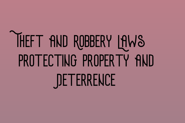 Featured image for Theft and Robbery Laws: Protecting Property and Deterrence