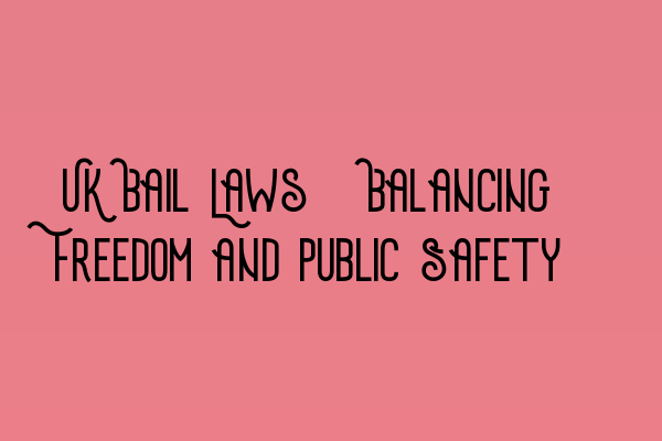 Featured image for UK Bail Laws: Balancing Freedom and Public Safety