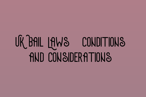 UK Bail Laws: Conditions and Considerations