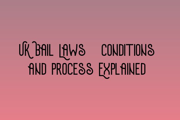 UK Bail Laws: Conditions and Process Explained