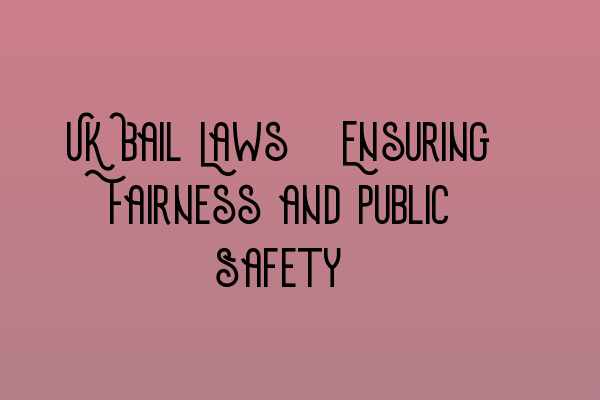 Featured image for UK Bail Laws: Ensuring Fairness and Public Safety