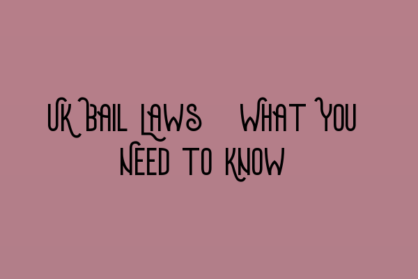 Featured image for UK Bail Laws: What You Need to Know