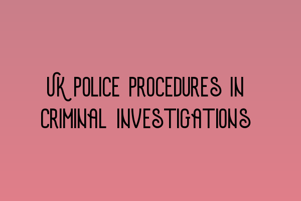 Featured image for UK Police Procedures in Criminal Investigations