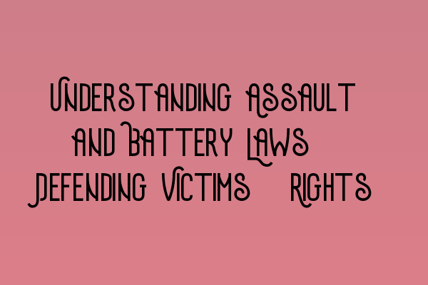 Featured image for Understanding Assault and Battery Laws: Defending Victims' Rights