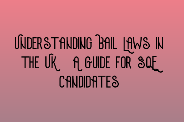 Featured image for Understanding Bail Laws in the UK: A Guide for SQE Candidates