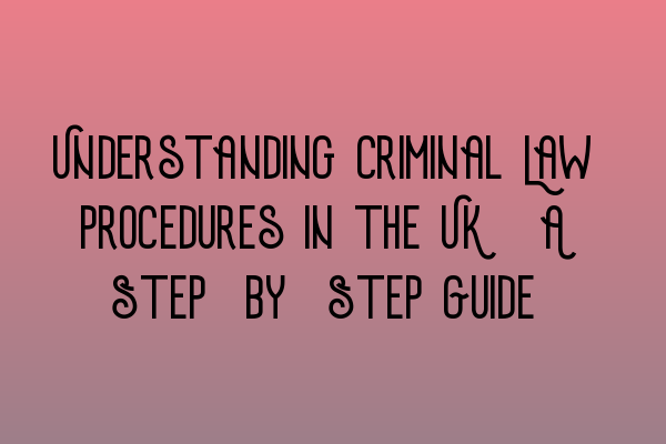 Featured image for Understanding Criminal Law Procedures in the UK: A Step-by-Step Guide