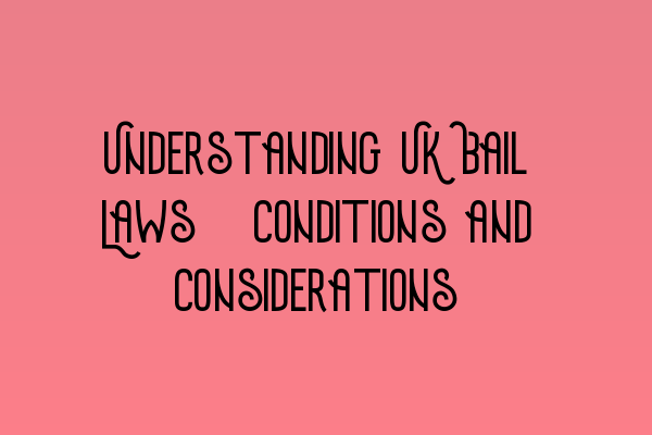 Featured image for Understanding UK Bail Laws: Conditions and Considerations