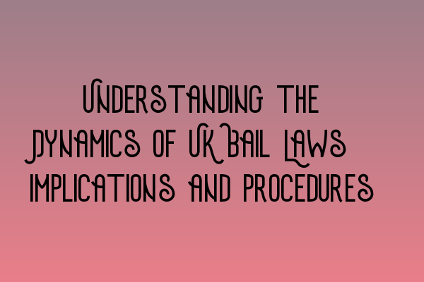 Featured image for Understanding the Dynamics of UK Bail Laws: Implications and Procedures