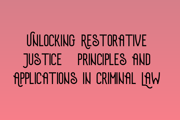 Featured image for Unlocking Restorative Justice: Principles and Applications in Criminal Law