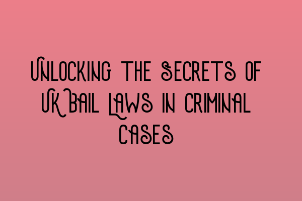 Featured image for Unlocking the Secrets of UK Bail Laws in Criminal Cases
