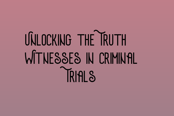 Featured image for Unlocking the Truth: Witnesses in Criminal Trials
