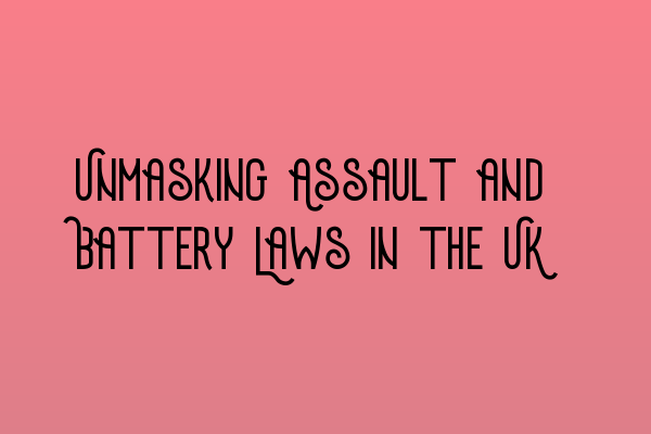 Featured image for Unmasking Assault and Battery Laws in the UK