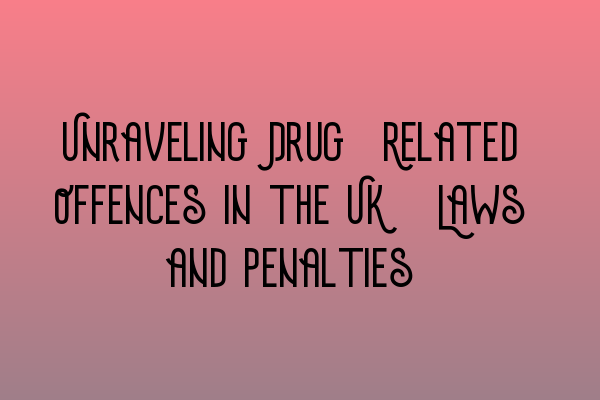 Featured image for Unraveling Drug-Related Offences in the UK: Laws and Penalties