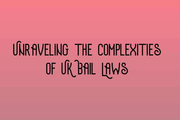 Featured image for Unraveling the Complexities of UK Bail Laws