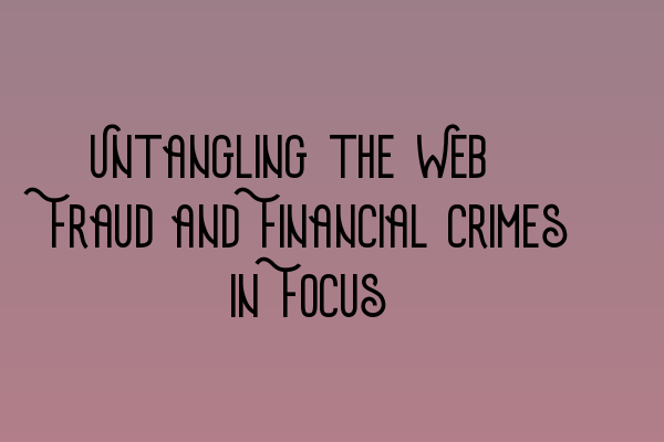 Featured image for Untangling the Web: Fraud and Financial Crimes in Focus