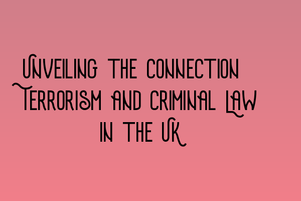 Featured image for Unveiling the Connection: Terrorism and Criminal Law in the UK