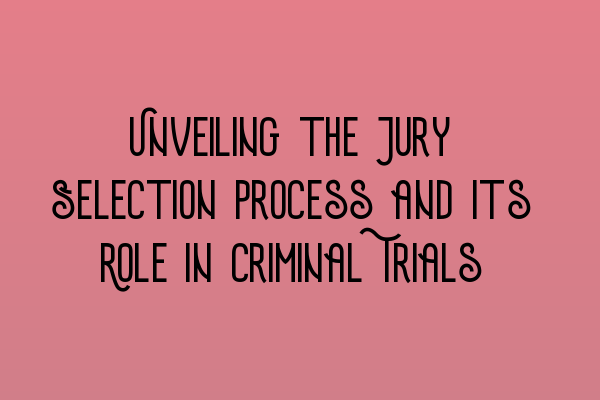 Featured image for Unveiling the Jury Selection Process and Its Role in Criminal Trials