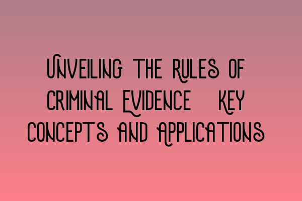 Featured image for Unveiling the Rules of Criminal Evidence: Key Concepts and Applications