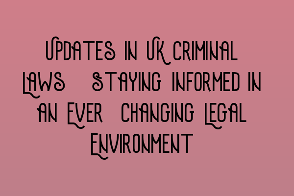 Featured image for Updates in UK Criminal Laws: Staying Informed in an Ever-Changing Legal Environment