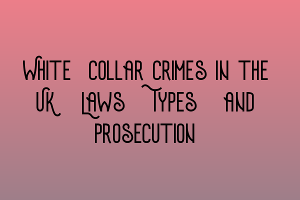 Featured image for White-Collar Crimes in the UK: Laws, Types, and Prosecution