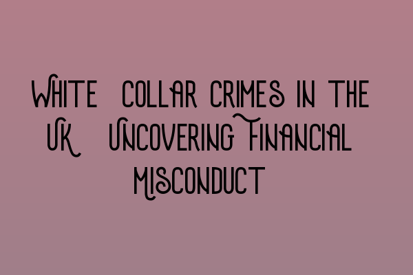 Featured image for White-Collar Crimes in the UK: Uncovering Financial Misconduct