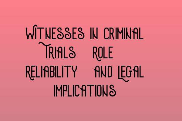 Featured image for Witnesses in Criminal Trials: Role, Reliability, and Legal Implications