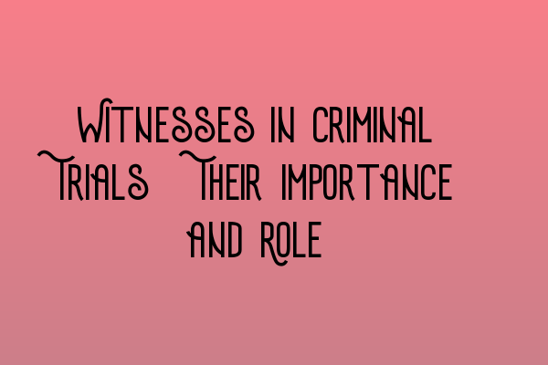 Featured image for Witnesses in Criminal Trials: Their Importance and Role