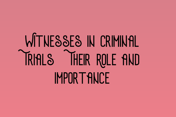 Featured image for Witnesses in Criminal Trials: Their Role and Importance